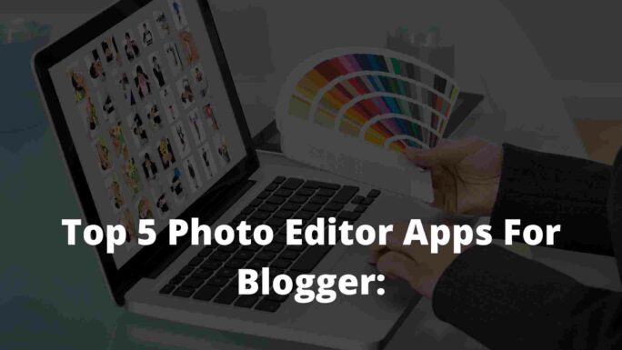 Top 5 Photo Editor Apps For Blogger