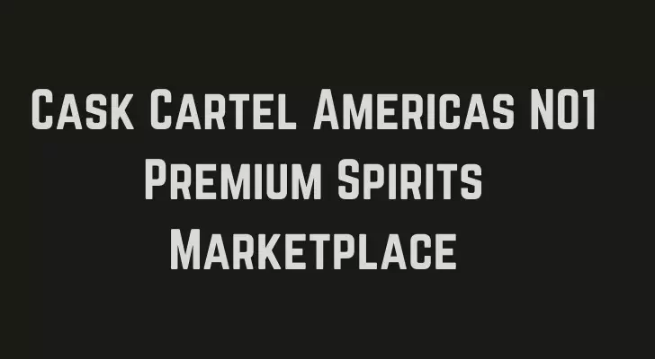 Cask Cartel Americas NO1 Premium Spirits Marketplace