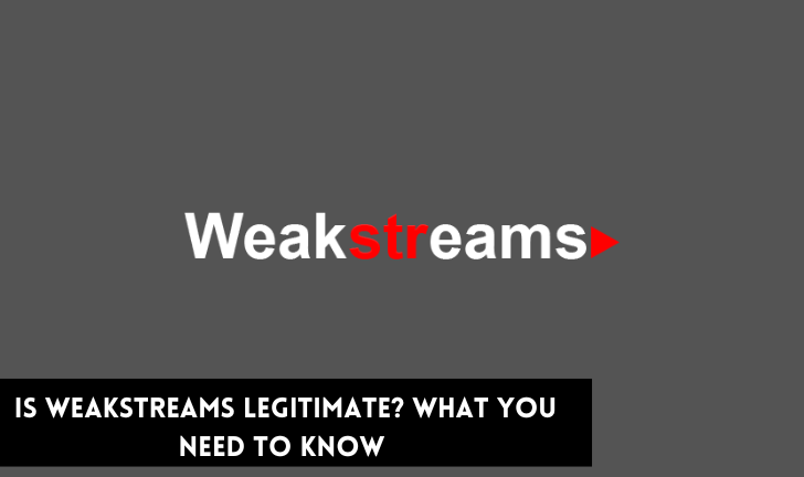 Is Weakstreams Legitimate? What You Need To Know