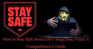 How to Stay Safe from LOST Soap2Day Virus: A Comprehensive Guide