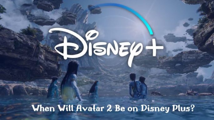 When Will Avatar 2 Be on Disney Plus?