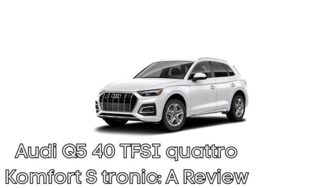 Audi Q5 40 TFSI quattro Komfort S tronic: A Review
