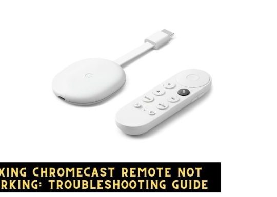 Fixing Chromecast Remote Not Working: Troubleshooting Guide