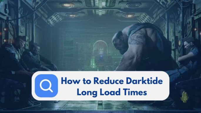 How to Reduce Darktide Long Load Times: Tips and Solutions