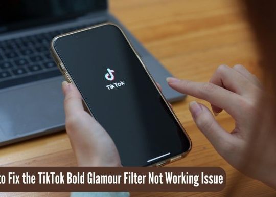 How to Fix the TikTok Bold Glamour Filter Not Working Issue