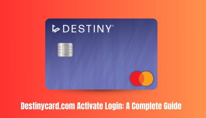 Destinycard.com Activate Login: A Complete Guide