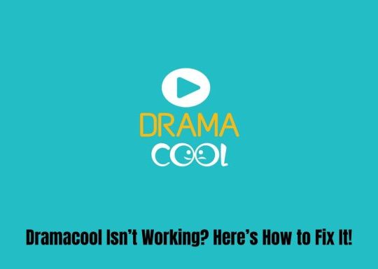 Dramacool Isn’t Working? Here’s How to Fix It!
